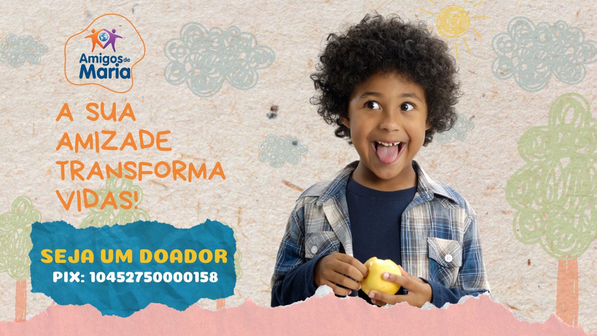 Campanha Amigos de Maria: a sua amizade transforma vidas